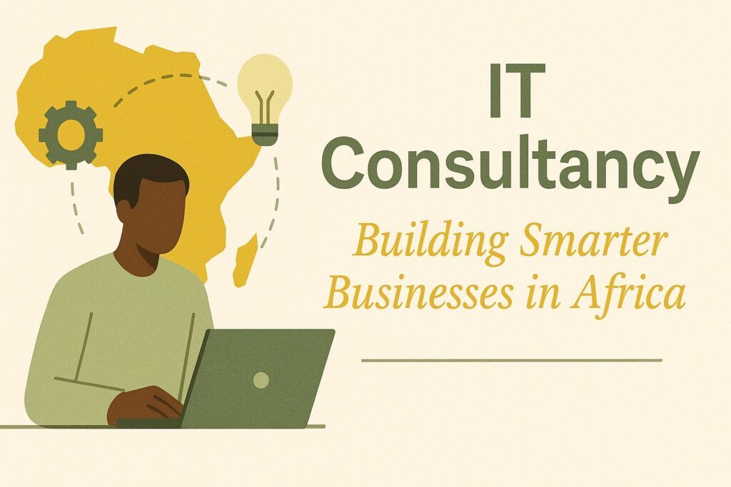 IT Consultancy: Building Smarter Businesses in Africa
