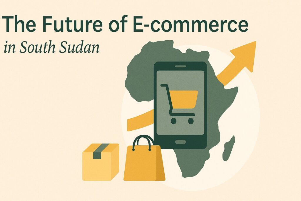 The Future of E-commerce in South Sudan